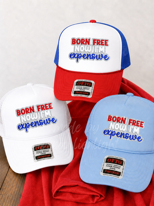 Born Free Now Im Expensive 4th July Otto Trucker Hat