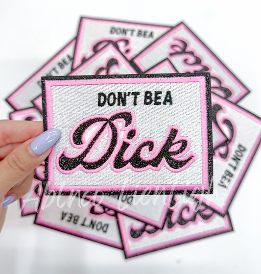 Don't Be A D*ck Embroidery Patch