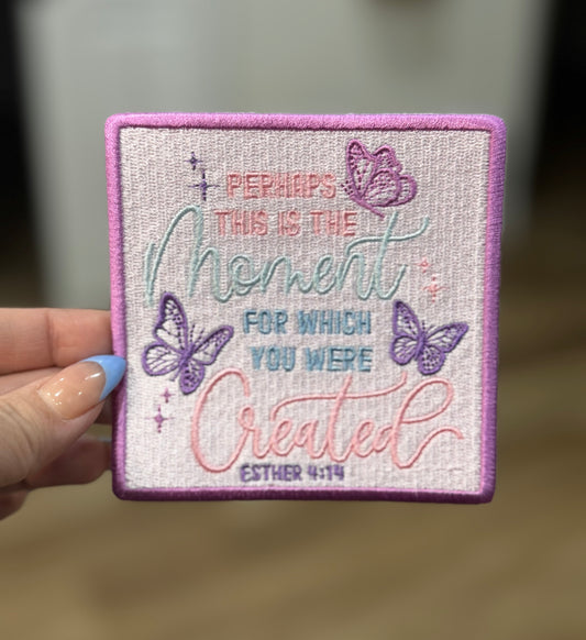 Perhaps this is the Moment for which you were Created Faith Embroidery Patch