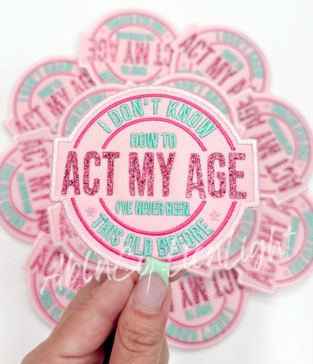 I Don't Know How To Act My Age Embroidery Patch