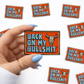 Back on My Bullshit Embroidered Mens Patch